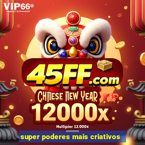 super poderes mais criativos